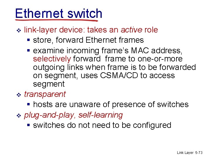 Ethernet switch v v v link-layer device: takes an active role § store, forward