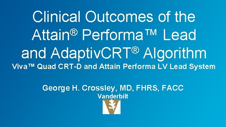 Clinical Outcomes of the Attain® Performa™ Lead ® and Adaptiv. CRT Algorithm Viva™ Quad