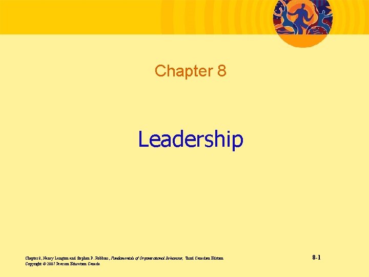 Chapter 8 Leadership Chapter 8, Nancy Langton and Stephen P. Robbins, Fundamentals of Organizational