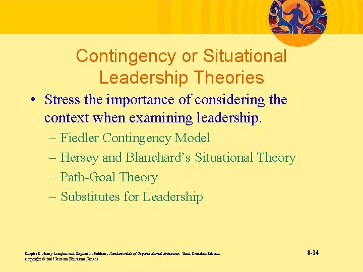 Contingency or Situational Leadership Theories • Stress the importance of considering the context when