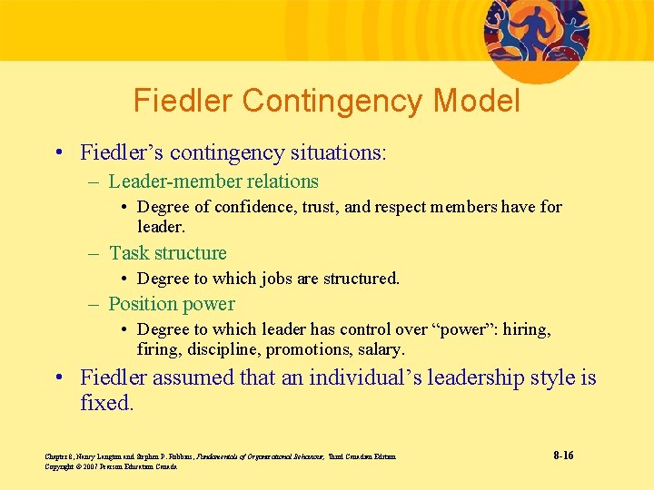 Fiedler Contingency Model • Fiedler’s contingency situations: – Leader-member relations • Degree of confidence,