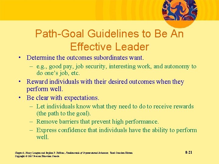 Path-Goal Guidelines to Be An Effective Leader • Determine the outcomes subordinates want. –