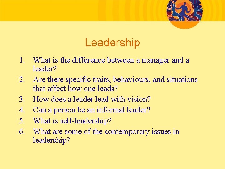 Leadership 1. What is the difference between a manager and a leader? 2. Are