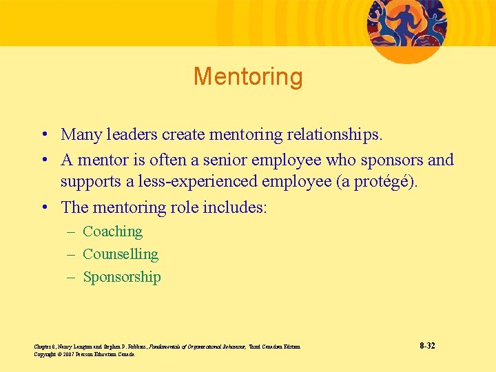 Mentoring • Many leaders create mentoring relationships. • A mentor is often a senior