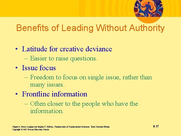 Benefits of Leading Without Authority • Latitude for creative deviance – Easier to raise