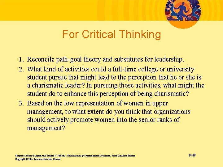 For Critical Thinking 1. Reconcile path-goal theory and substitutes for leadership. 2. What kind