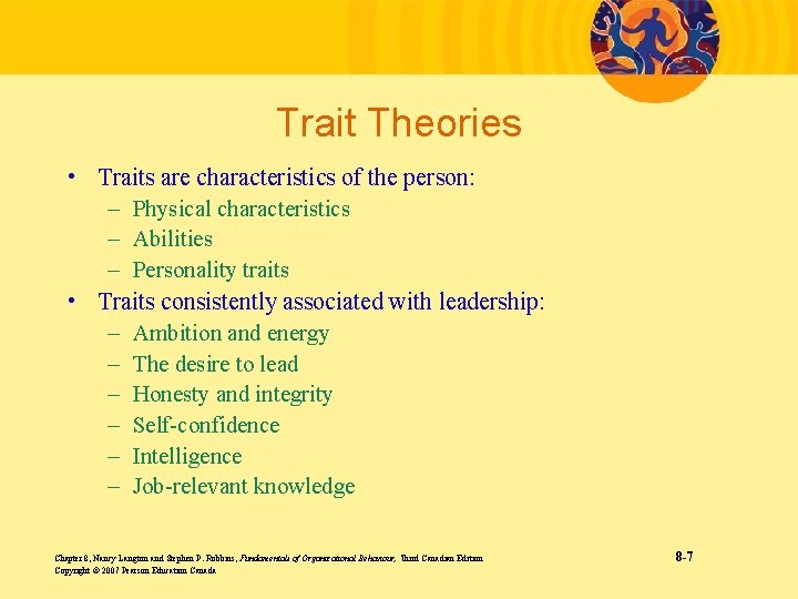 Trait Theories • Traits are characteristics of the person: – Physical characteristics – Abilities