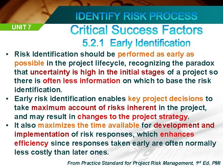 UNIT 7 • Risk Identification should be performed as early as possible in the