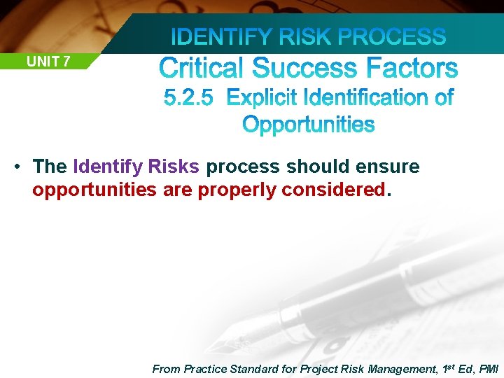 UNIT 7 • The Identify Risks process should ensure opportunities are properly considered. From