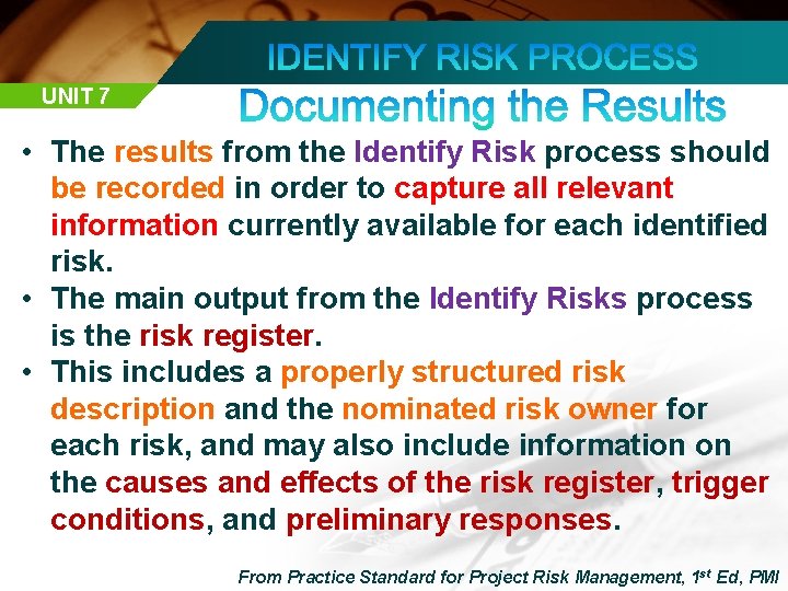 UNIT 7 • The results from the Identify Risk process should be recorded in