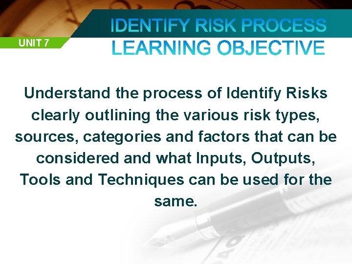 UNIT 7 Understand the process of Identify Risks clearly outlining the various risk types,