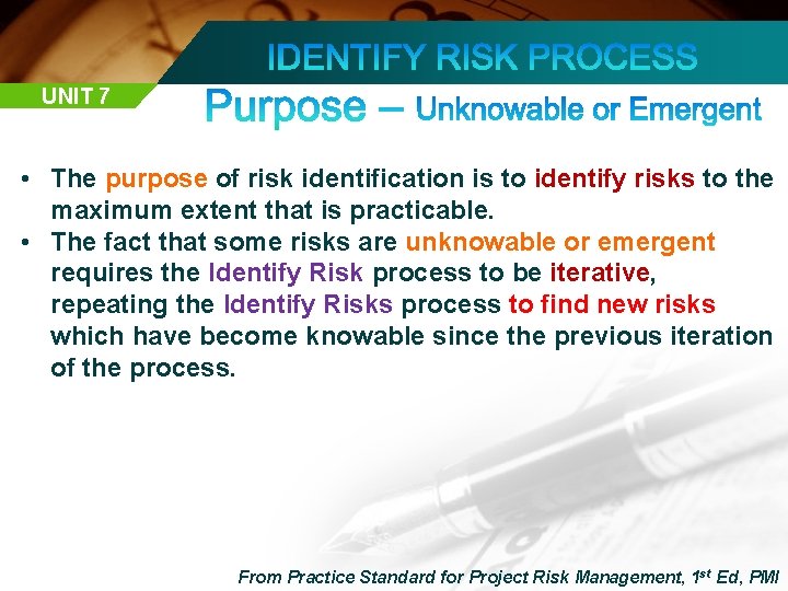 UNIT 7 • The purpose of risk identification is to identify risks to the