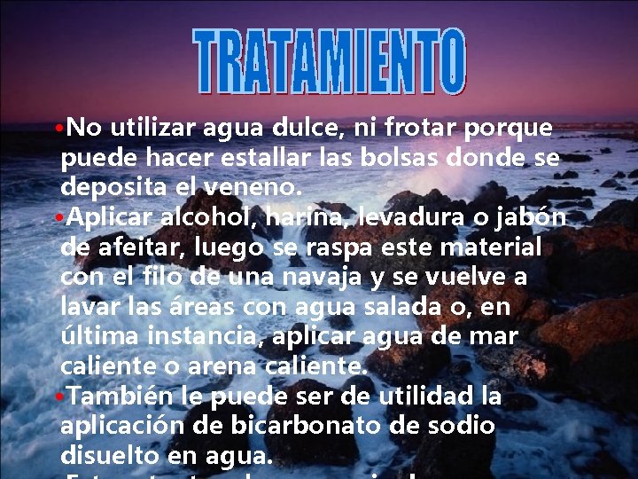  • No utilizar agua dulce, ni frotar porque puede hacer estallar las bolsas