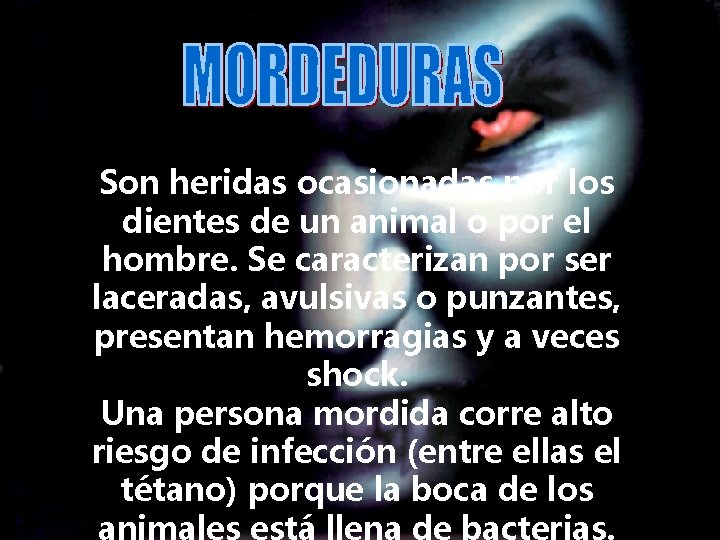 Son heridas ocasionadas por los dientes de un animal o por el hombre. Se