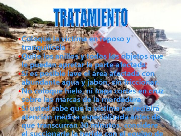  • Coloque la víctima en reposo y tranquilícela • Quite los anillos y