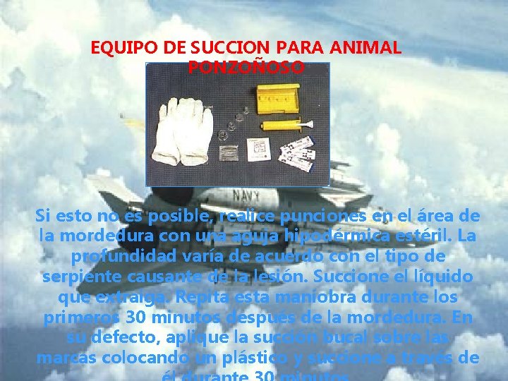 EQUIPO DE SUCCION PARA ANIMAL PONZOÑOSO Si esto no es posible, realice punciones en