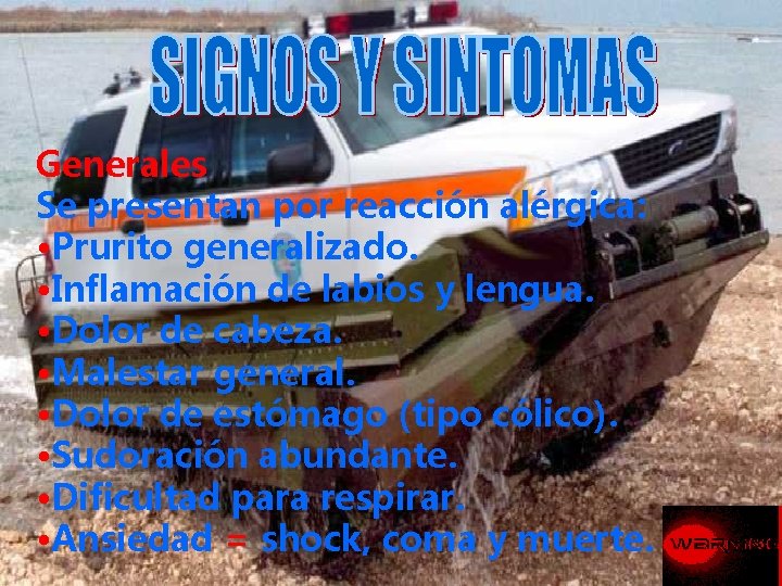 Generales Se presentan por reacción alérgica: • Prurito generalizado. • Inflamación de labios y