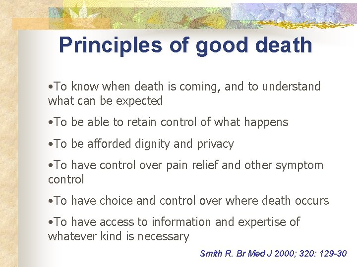 Principles of good death • To know when death is coming, and to understand