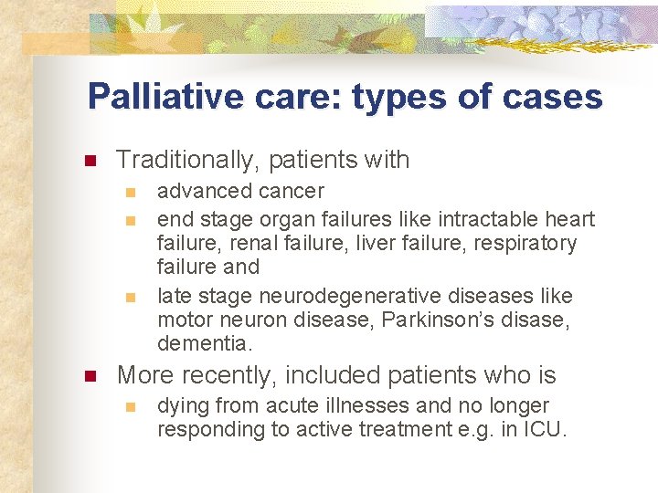 Palliative care: types of cases n Traditionally, patients with n n advanced cancer end