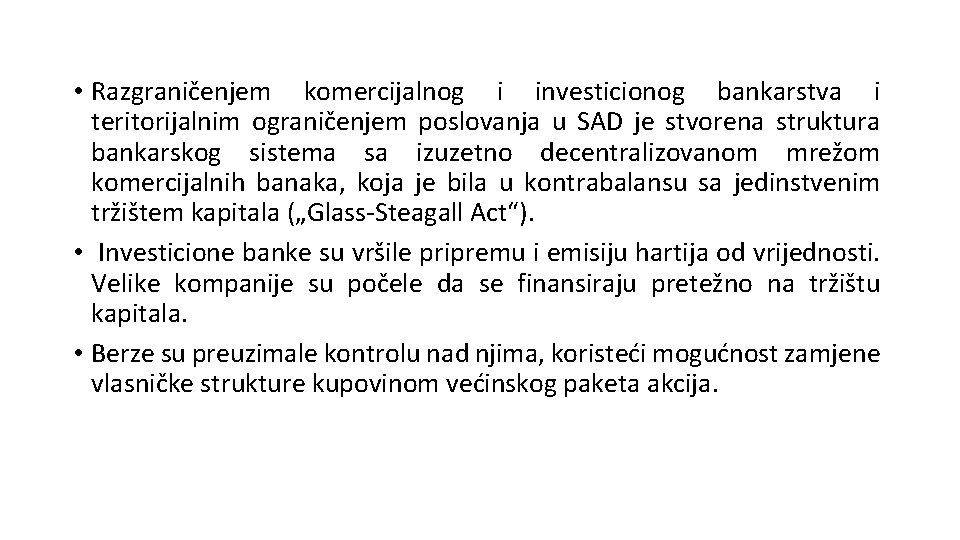 • Razgraničenjem komercijalnog i investicionog bankarstva i teritorijalnim ograničenjem poslovanja u SAD je • Razgraničenjem komercijalnog i investicionog bankarstva i teritorijalnim ograničenjem poslovanja u SAD je