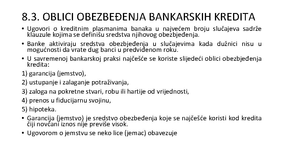 8. 3. OBLICI OBEZBEĐENJA BANKARSKIH KREDITA • Ugovori o kreditnim plasmanima banaka u najvećem 8. 3. OBLICI OBEZBEĐENJA BANKARSKIH KREDITA • Ugovori o kreditnim plasmanima banaka u najvećem