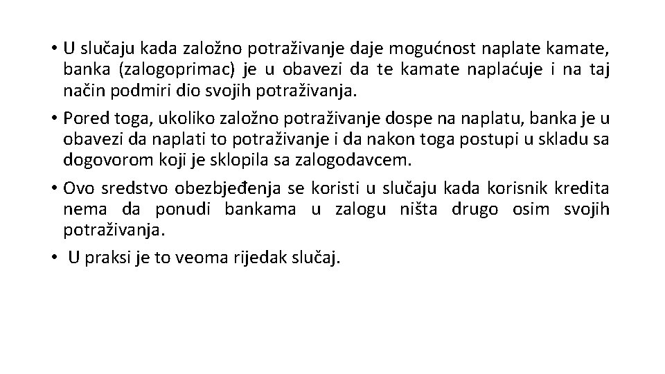  • U slučaju kada založno potraživanje daje mogućnost naplate kamate, banka (zalogoprimac) je