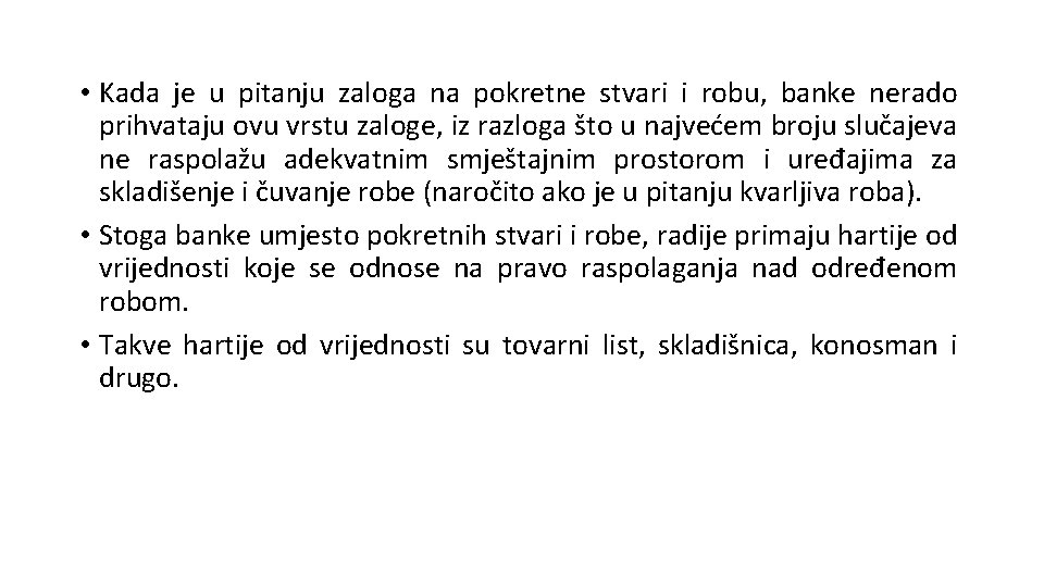  • Kada je u pitanju zaloga na pokretne stvari i robu, banke nerado