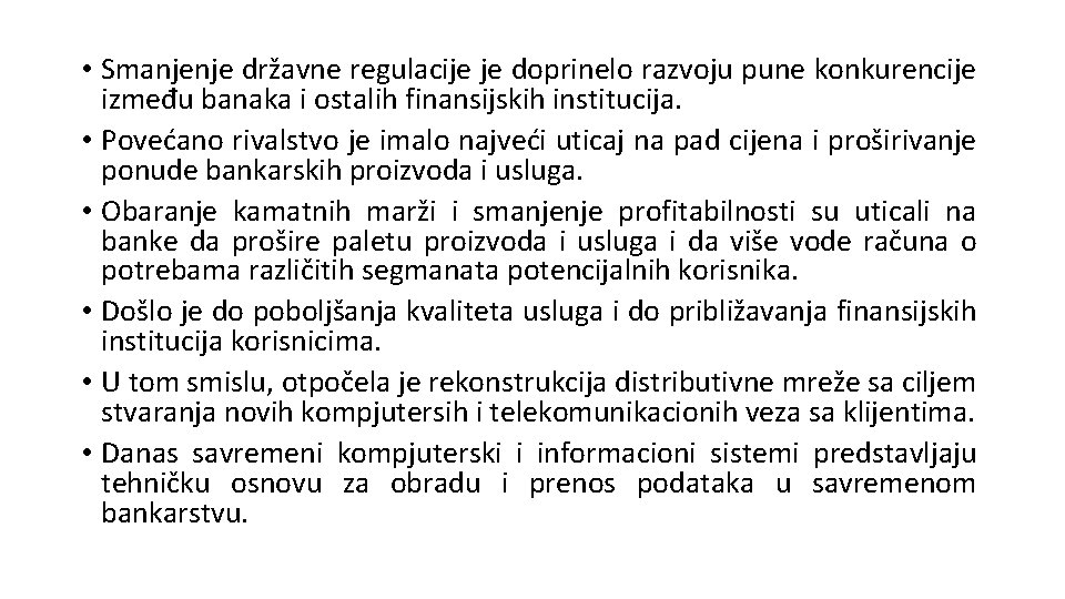 • Smanjenje državne regulacije je doprinelo razvoju pune konkurencije između banaka i ostalih • Smanjenje državne regulacije je doprinelo razvoju pune konkurencije između banaka i ostalih
