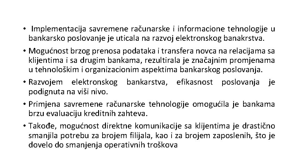 • Implementacija savremene računarske i informacione tehnologije u bankarsko poslovanje je uticala na • Implementacija savremene računarske i informacione tehnologije u bankarsko poslovanje je uticala na