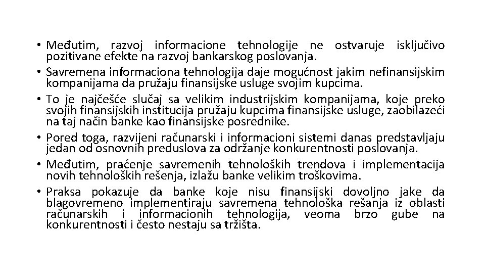 • Međutim, razvoj informacione tehnologije ne ostvaruje isključivo pozitivane efekte na razvoj bankarskog • Međutim, razvoj informacione tehnologije ne ostvaruje isključivo pozitivane efekte na razvoj bankarskog
