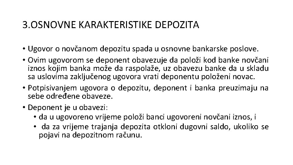 3. OSNOVNE KARAKTERISTIKE DEPOZITA • Ugovor o novčanom depozitu spada u osnovne bankarske poslove. 3. OSNOVNE KARAKTERISTIKE DEPOZITA • Ugovor o novčanom depozitu spada u osnovne bankarske poslove.
