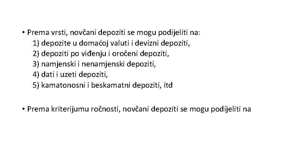  • Prema vrsti, novčani depoziti se mogu podijeliti na: 1) depozite u domaćoj