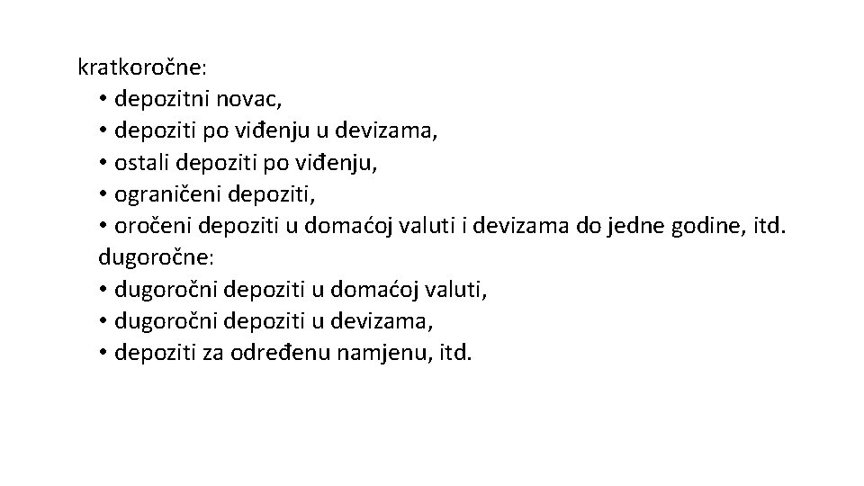 kratkoročne: • depozitni novac, • depoziti po viđenju u devizama, • ostali depoziti po kratkoročne: • depozitni novac, • depoziti po viđenju u devizama, • ostali depoziti po