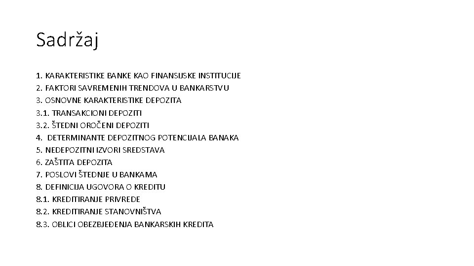 Sadržaj 1. KARAKTERISTIKE BANKE KAO FINANSIJSKE INSTITUCIJE 2. FAKTORI SAVREMENIH TRENDOVA U BANKARSTVU 3.