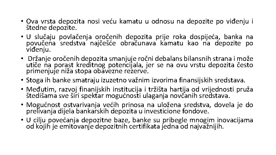 • Ova vrsta depozita nosi veću kamatu u odnosu na depozite po viđenju • Ova vrsta depozita nosi veću kamatu u odnosu na depozite po viđenju