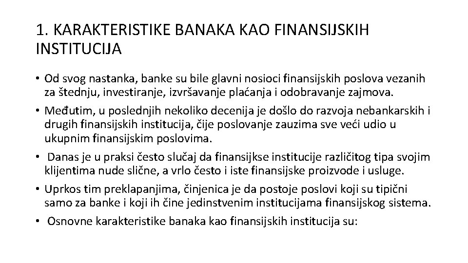 1. KARAKTERISTIKE BANAKA KAO FINANSIJSKIH INSTITUCIJA • Od svog nastanka, banke su bile glavni