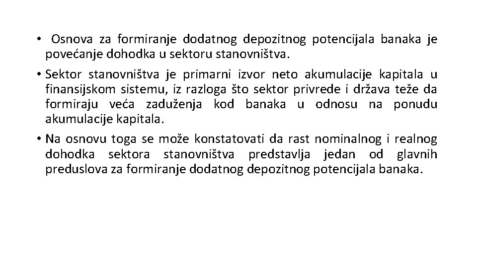 • Osnova za formiranje dodatnog depozitnog potencijala banaka je povećanje dohodka u sektoru • Osnova za formiranje dodatnog depozitnog potencijala banaka je povećanje dohodka u sektoru