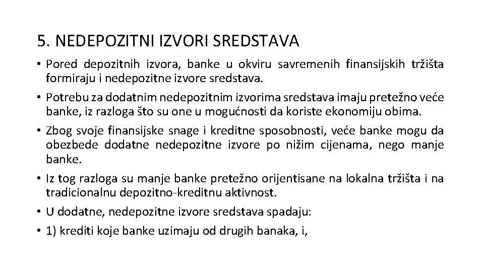 5. NEDEPOZITNI IZVORI SREDSTAVA • Pored depozitnih izvora, banke u okviru savremenih finansijskih tržišta