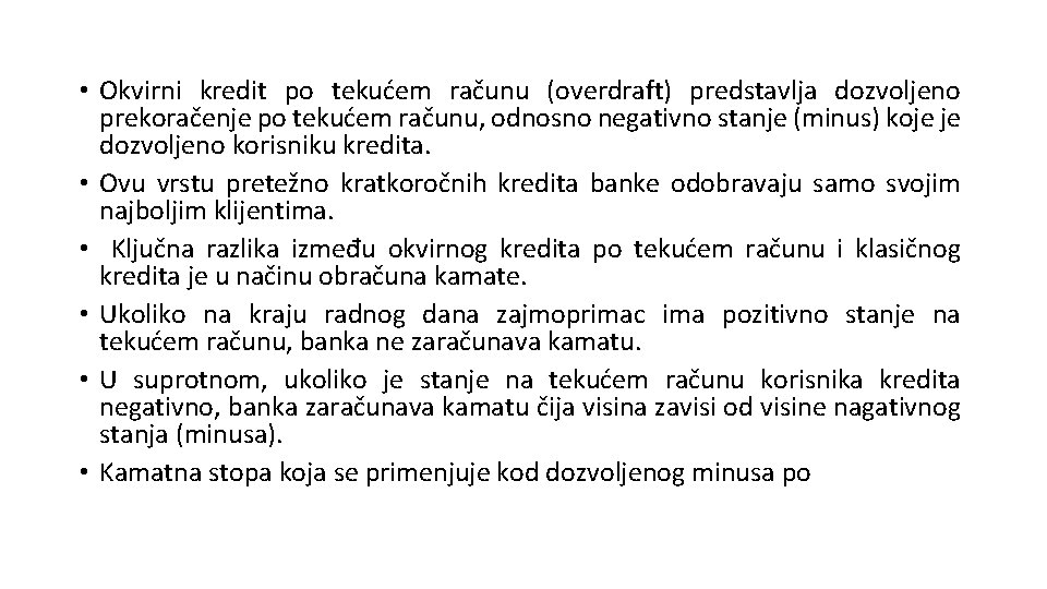 • Okvirni kredit po tekućem računu (overdraft) predstavlja dozvoljeno prekoračenje po tekućem računu, • Okvirni kredit po tekućem računu (overdraft) predstavlja dozvoljeno prekoračenje po tekućem računu,