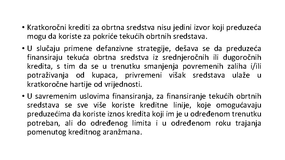 • Kratkoročni krediti za obrtna sredstva nisu jedini izvor koji preduzeća mogu da • Kratkoročni krediti za obrtna sredstva nisu jedini izvor koji preduzeća mogu da