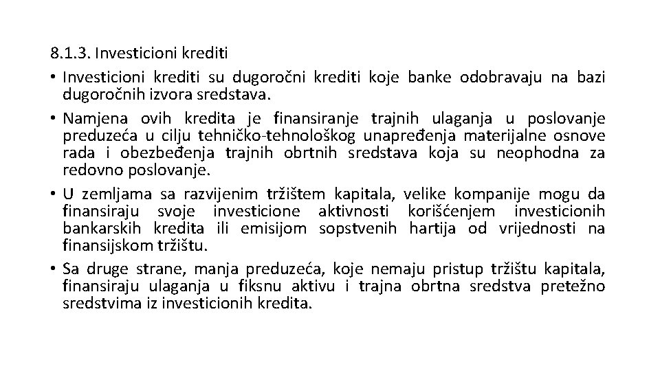 8. 1. 3. Investicioni krediti • Investicioni krediti su dugoročni krediti koje banke odobravaju