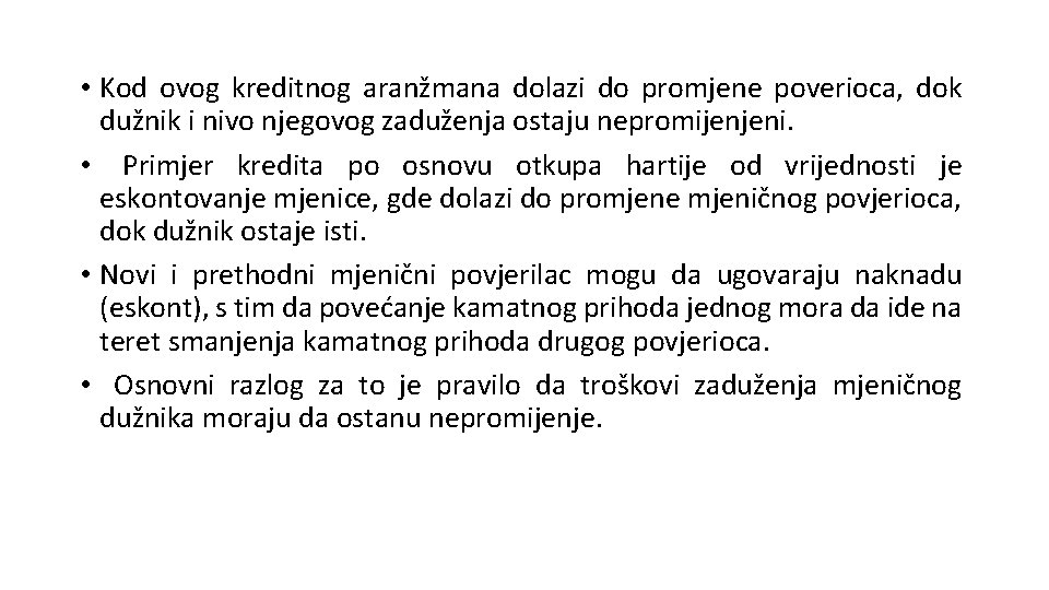 • Kod ovog kreditnog aranžmana dolazi do promjene poverioca, dok dužnik i nivo • Kod ovog kreditnog aranžmana dolazi do promjene poverioca, dok dužnik i nivo