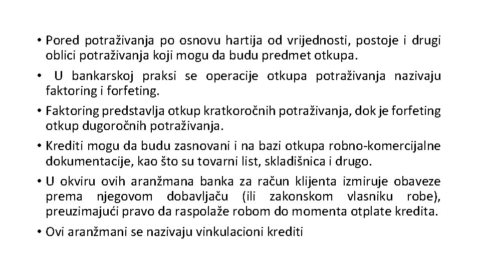 • Pored potraživanja po osnovu hartija od vrijednosti, postoje i drugi oblici potraživanja • Pored potraživanja po osnovu hartija od vrijednosti, postoje i drugi oblici potraživanja