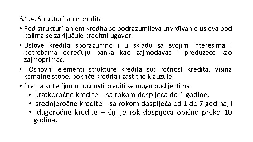 8. 1. 4. Strukturiranje kredita • Pod strukturiranjem kredita se podrazumijeva utvrđivanje uslova pod