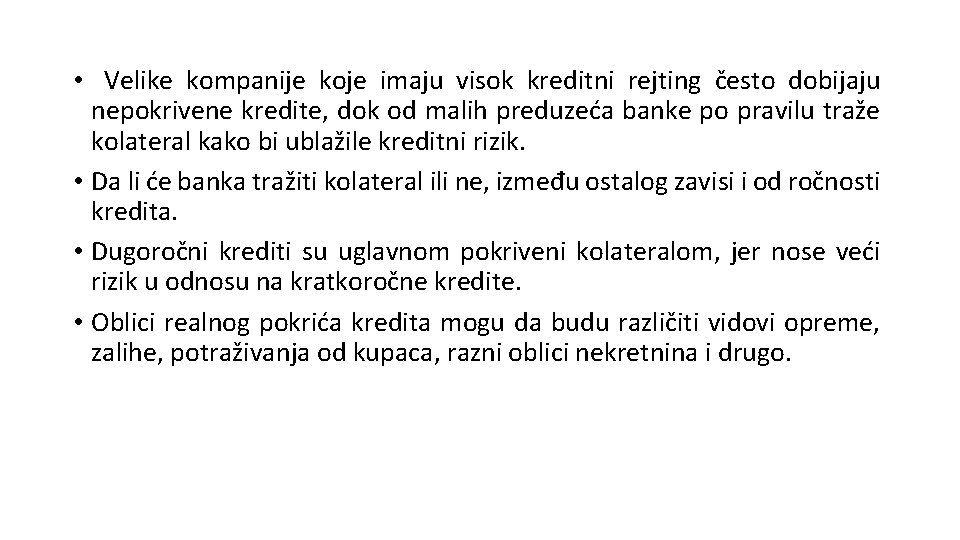 • Velike kompanije koje imaju visok kreditni rejting često dobijaju nepokrivene kredite, dok • Velike kompanije koje imaju visok kreditni rejting često dobijaju nepokrivene kredite, dok