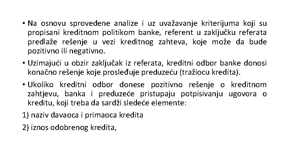  • Na osnovu sprovedene analize i uz uvažavanje kriterijuma koji su propisani kreditnom