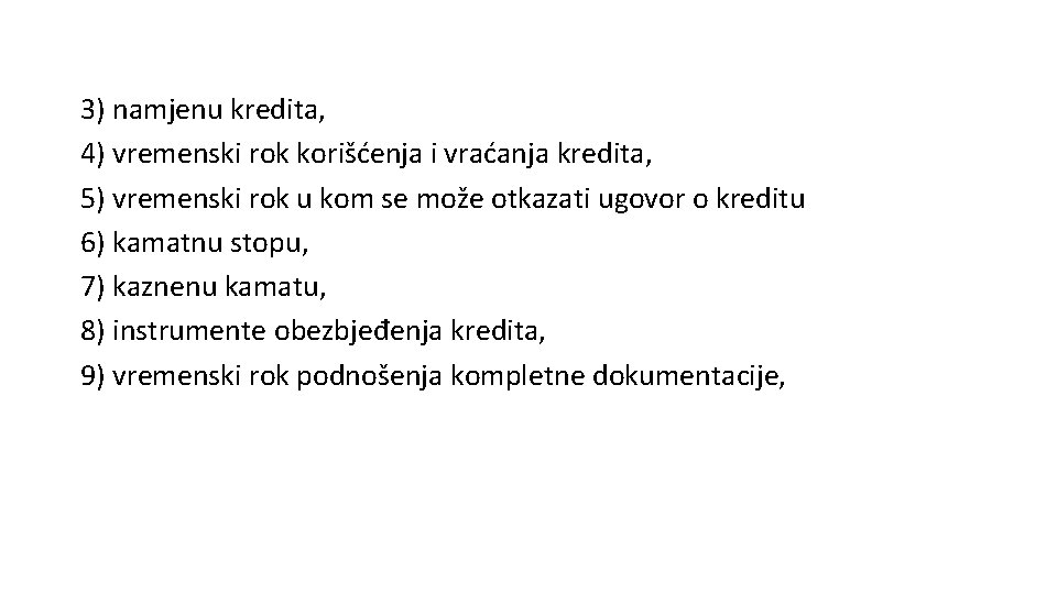 3) namjenu kredita, 4) vremenski rok korišćenja i vraćanja kredita, 5) vremenski rok u