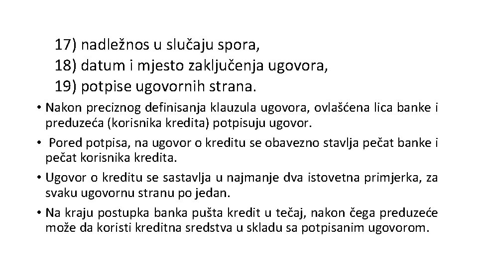 17) nadležnos u slučaju spora, 18) datum i mjesto zaključenja ugovora, 19) potpise ugovornih