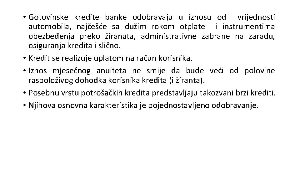  • Gotovinske kredite banke odobravaju u iznosu od vrijednosti automobila, najčešće sa dužim