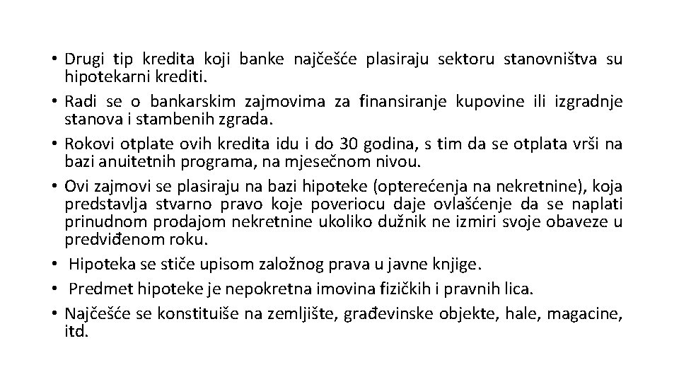  • Drugi tip kredita koji banke najčešće plasiraju sektoru stanovništva su hipotekarni krediti.